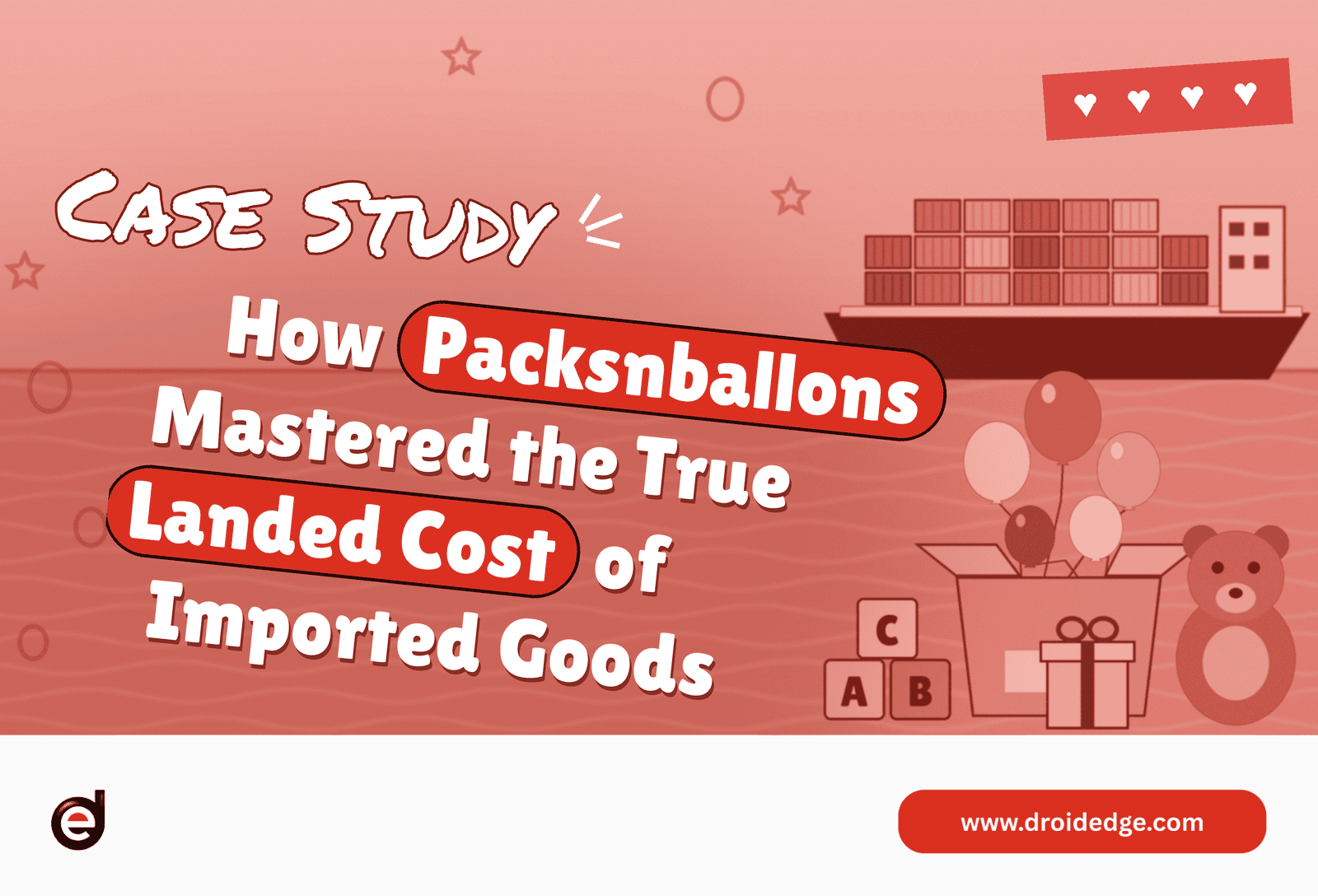 Case Study: How Packsnballons Mastered the True Landed Cost of Imported Goods